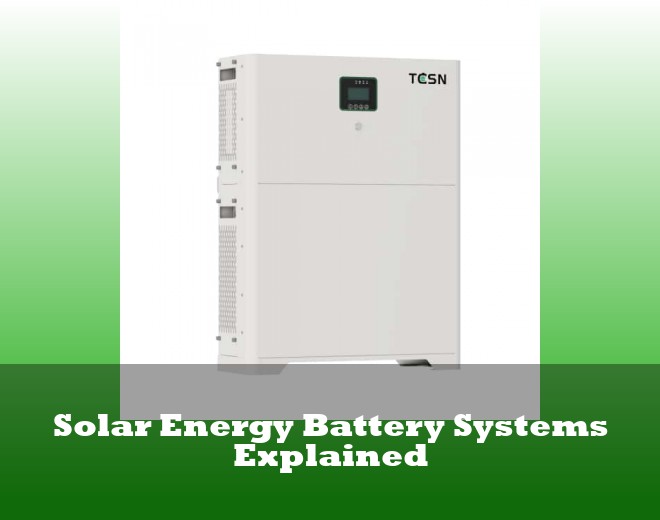 Solar Energy Battery Systems Explained